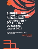 Alibaba - ACP Cloud Computing Professional Certification - 100 Practice Questions - Latest 2024 B0CRJZB1MV Book Cover