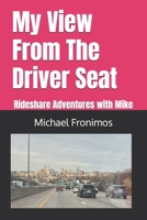 My View From The Driver Seat: Rideshare Adventures with Mike B0GDJZKXTR Book Cover