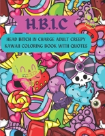 H.B.I.C Head Bitch In Charge: Adult Creepy Kawaii Coloring Book with Quotes Perfect Stress Relief B0BNV2XDBV Book Cover