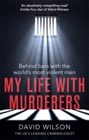 My Life with Murderers: Behind Bars with the World’s Most Violent Men 0751574139 Book Cover