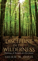 Discipline in the Wilderness: Challenges & Triumphs of a New Season B09ZCSTL5K Book Cover