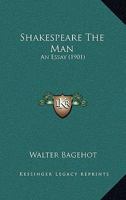 Shakespeare the Man; an Essay 1298763770 Book Cover