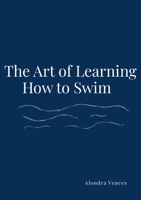 The Art Of Learning How To Swim 1329179862 Book Cover