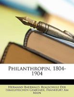 Philanthropin, 1804-1904 1147318743 Book Cover