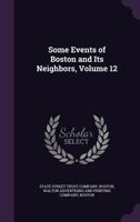 Some Events of Boston and Its Neighbors, Volume 12 1145806791 Book Cover