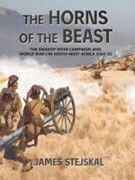 The Horns of the Beast: The Swakop River Campaign and World War I in South-West Africa 1914-15 1909982784 Book Cover