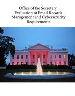 Office of the Secretary: Evaluation of Email Records Management and Cybersecurity Requirements 1542377447 Book Cover