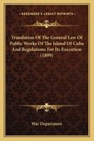 Translation of the General Law of Public Works of the Island of Cuba & Regulation for Its Execution 0548688478 Book Cover