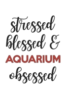 Stressed Blessed and Aquarium Obsessed  Aquarium Lover Aquarium Obsessed Notebook A beautiful: Lined Notebook / Journal Gift, , 120 Pages, 6 x 9 ... Lover, Personalized Journal, Customized 1679040871 Book Cover