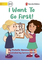 I Want to Go First! 1922876984 Book Cover