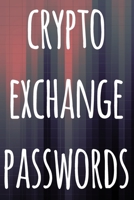 Crypto Exchange Passwords: The perfect way to record your crypto transactions and which exchange they are held on! Ideal gift for anyone you know who trades / invests in cryptocurrency! 1692945874 Book Cover