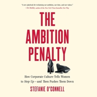 The Ambition Penalty: How Corporate Culture Tells Women to Step Up―and Then Pushes Them Down B0GLJ26QF5 Book Cover