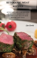 Ketogenic Meat Recipes: Effective Low-Carb Recipes To Balance Hormones And Effortlessly Reach Your Weight Loss Goal. 1802870563 Book Cover