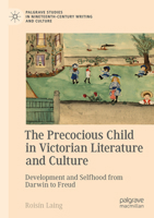 The Precocious Child in Victorian Literature and Culture: Development and Selfhood from Darwin to Freud 3031413849 Book Cover