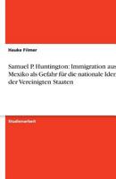 Samuel P. Huntington: Immigration aus Mexiko als Gefahr für die nationale Identität der Vereinigten Staaten 364012961X Book Cover