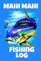 Mahi Mahi Fishing Log: 6 X 9, 110 Page Fishing Mahi Mahi Log Book To Document Your Mahi Mahi Fishing Results 1076427448 Book Cover