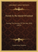 Travels In The Island Of Iceland: During The Summer Of The Year 1810 1165164833 Book Cover