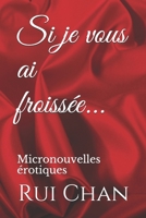 Si je vous ai froissée...: Micronouvelles érotiques 1508687943 Book Cover