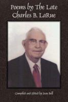Poems by the Late Charles B. Larue 1425957935 Book Cover