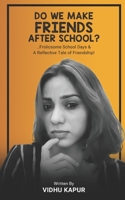 Do We Make Friends After School?: ..Frolicsome School Days & A Reflective Tale of Friendship! 1685385419 Book Cover