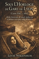 Bajo el Reloj de la Gare de Lyon: Ocho historias de amor judías en el último tren que salió de París (Sous l’Horloge de Gare de Lyon) (Spanish Edition) B0GSXFCLWZ Book Cover