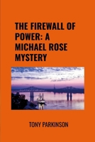 THE FIREWALL OF POWER: A MICHAEL ROSE MYSTERY 1105975800 Book Cover