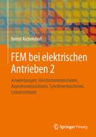 Fem Bei Elektrischen Antrieben 2: Anwendungen: Gleichstrommaschinen, Asynchronmaschinen, Synchronmaschinen, Linearmotoren 365805249X Book Cover