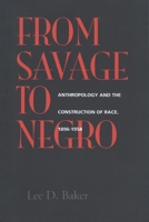 From Savage to Negro: Anthropology and the Construction of Race, 1896-1954 0520211685 Book Cover