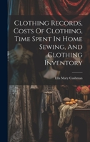 Clothing Records, Costs Of Clothing, Time Spent In Home Sewing, And Clothing Inventory 1020999276 Book Cover