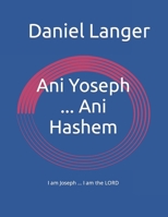Ani Yoseph ... Ani Hashem: I am Joseph ... I am the LORD B09K1XCXM9 Book Cover