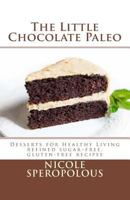 The Little Chocolate Paleo: Desserts for Healthy Living 0692326154 Book Cover