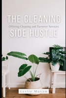 The Cleaning Side Hustle: Offering Cleaning and Turnover Services B0DVZ9K8H6 Book Cover