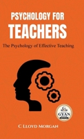 Psychology for Teachers: The Psychology of Effective Teaching (Edited by Gyan Book Bharat with Readers Note) B0HP3R694Q Book Cover