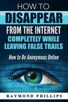 How to Disappear and Start a New Life: How to Get a Complete New Identity Legally, How to Delete Yourself from the Internet 153971330X Book Cover