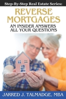 Reverse Mortgages: An Insider Answers All Your Questions (Step-By-Step Real Estate Series) B0CNWG2115 Book Cover