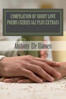 compilation of short love poems: series 1&2 plus extras 1499744943 Book Cover