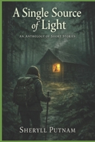 A Single Source of Light: An Anthology of Short Stories B0BHR6HLLB Book Cover