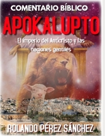 COMENTARIO BÍBLICO APOKALUPTO: El imperio del Anticristo y las naciones gentiles B08BWCD2Y5 Book Cover