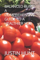 BALANCED BLISS: A COMPREHENSIVE GUIDE TO A HEALTHIER YOU B0CRYTWJZP Book Cover