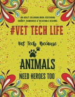 Vet Tech Life Coloring Book: An Adult Coloring Book Featuring Funny, Humorous & Stress Relieving Designs for Veterinary Technicians null Book Cover