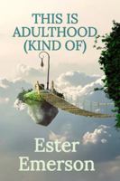This Is Adulthood (Kind Of): Life, Identity, and All the Weird Stuff in Between 18 and 30 B0G4LVN9HM Book Cover