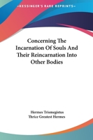 Concerning The Incarnation Of Souls And Their Reincarnation Into Other Bodies 1425308651 Book Cover