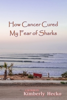 How Cancer Cured My Fear of Sharks 1734356707 Book Cover