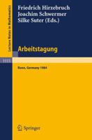 Arbeitstagung Bonn 1984: Proceedings of the Meeting held by the Max-Planck-Institut für Mathematik, Bonn, June 15-22, 1984 (Lecture Notes in Mathematics) (German Edition) 3540151958 Book Cover