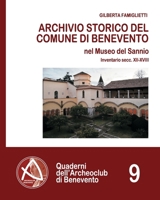 Archivio Storico del Comune di Benevento: Inventario secc. XII-XVIII (Quaderni dell'Archeoclub di Benevento) (Italian Edition) B0CRF56Q69 Book Cover