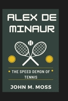 ALEX DE MINAUR: The Speed Demon of Tennis B0DSLBXXX2 Book Cover