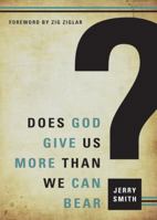 Does God Give Us More Than We Can Bear? 1607998203 Book Cover