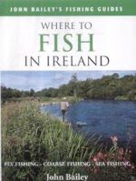 Where to Fish in Britain & Ireland - Fly Fishing / Coarse Fishing / Sea Fishing 1843305585 Book Cover