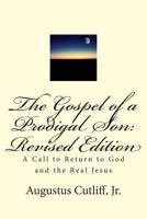 The Gospel of a Prodigal Son: Revised Edition: A Call to Return to God and the Real Jesus 1500348023 Book Cover