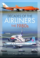 Decades of the Airliners: The 1980s 1036194299 Book Cover